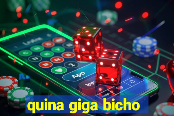 quina giga bicho